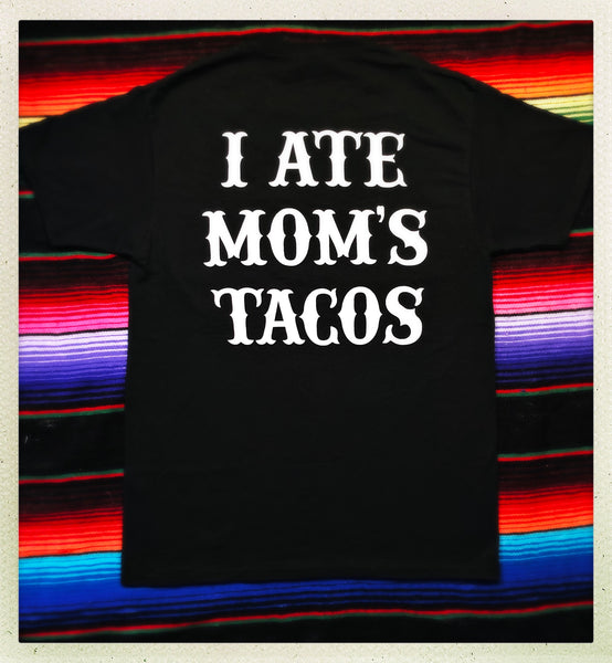 I Ate Mom's Tacos T-Shirt